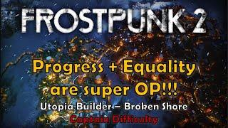 Frostpunk 2 | Utopia Builder | Broken Shore | Captain Difficulty | Progress + Equality are super OP!