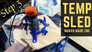 Building the Maker Made CNC: Making the Temp Sled