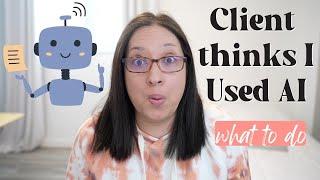 Freelance Writing Client Thinks I Used AI | how to AI proof your writing as a freelance writer