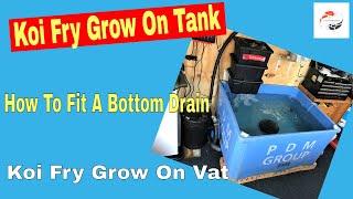 How To Fit A Bottom Drain To A Plastic Tub- Upgrade A Koi Fry Grow On Tank - Bottom Drain