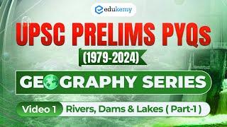 V1- Rivers, Dams & Lakes Part-1 | Decoding UPSC Prelims PYQs (1979-2024) | Edukemy IAS  #pyqs