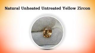 Natural Unheated Untreated Yellow Zircon Size, Shape & Price 9811352177