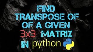 Find Transpose of a Given 3x3 Matrix In python