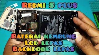 Servis hp Redmi 5 plus baterai kembung lcd lepas dan backdoor lepas