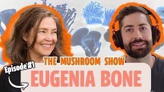 For The Love Of Mushrooms With Eugenia Bone (The Mushroom Show Episode #1)