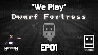 We Play | Dwarf Fortress: Succession Game | EP01 "Sabouts"