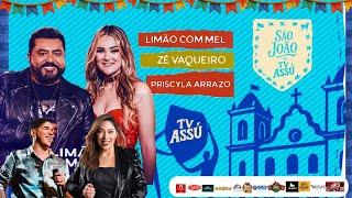 SÃO JOÃO DE ASSU - AO VIVO - ZÉ VAQUEIRO , LIMÃO COM MEL E PRISCILA ARRASO