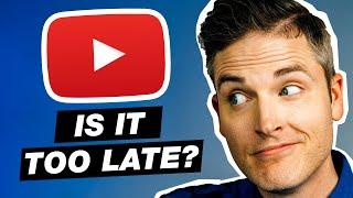 Is it Too Late to Start YouTube? Yes and No… here’s why