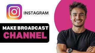 How To Make Broadcast Channel On Instagram 2024