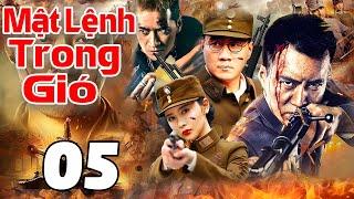 Mật Lệnh Trong Gió - Tập 05 | Siêu Phẩm Hành Động Kháng Nhật Trung Quốc Mới Nhất 2025 | Thuyết Minh