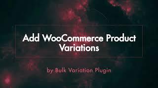 How to add product variations in WooCommerce variation bulk edit plugin?