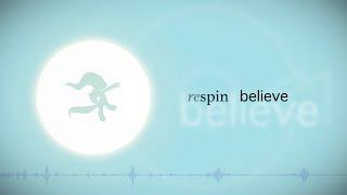 respin ◁◁ Believe