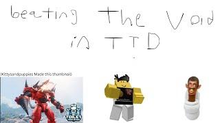 Beating Void in TTD With My Friends