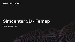 Simcenter 3D and Femap - which is right for you?