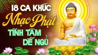 18 Ca Khúc Nhạc Phật Tĩnh Tâm Dễ Ngủ - Tuyển Chọn Nhạc Phật Giáo Hay Nhất - Nghe Là Ngủ