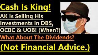 AK Is Selling His Investments In DBS, OCBC & UOB When? Dividends How? (Not Financial Advice.)