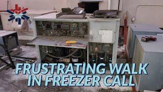 FRUSTRATING WALK IN FREEZER CALL