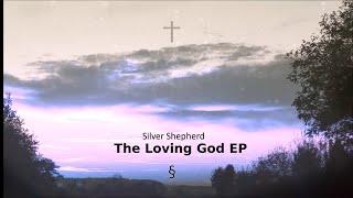 Silver Shepherd - The Loving God EP (Teaser)