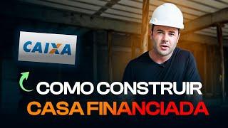 COMO CONSTRUIR CASA PELA CAIXA? | Passo a passo do financiamento de terreno e construção