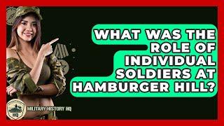 What Was The Role Of Individual Soldiers At Hamburger Hill? - Military History HQ