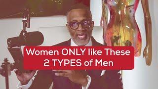 Women ONLY like these 2 types of Men - Kevin Samuels