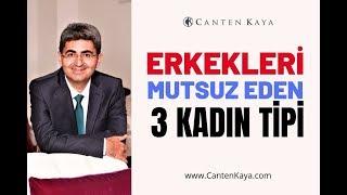 ERKEKLERİ MUTSUZ EDEN 3 KADIN TİPİ | Canten Kaya