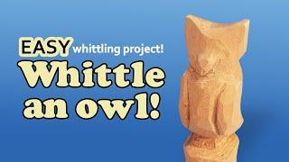 How to Whittle a Simple Owl - Easy Step By Step Beginner Wood Carving Project