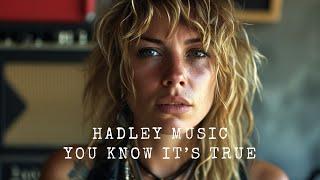 Hadley - You Know It’s True (Official Music) Hadley Music