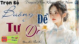 Cả xóm ai nghe cũng đều khen hay: BUÔNG ĐỂ TỰ DO | 15 phút nghe kể truyện đêm khuya ngủ cực ngon