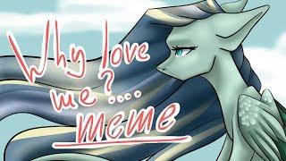 meme - Why love Me