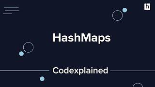 HashMaps - A Quick Explanation