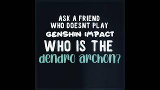 (pt.2) ask a friend who doesn’t play genshin impact, who is the dendro archon? | #fypシ゚ #viral #edit