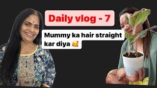 Daily vlog -7 Mummy ka hair straight kar diya 