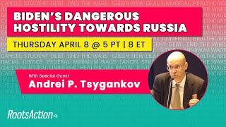 Biden’s Dangerous Hostility Towards Russia, with Andrei Tsygankov