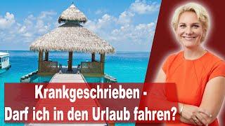 Krankgeschrieben - Darf ich trotzdem in den Urlaub fahren? | Rechtsanwältin Nicole Mutschke