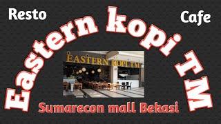 Eastern Kopi TM - resto dan cafe di Sumarecon Mall Bekasi