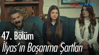 İlyas'ın boşanma şartları - Aşk ve Mavi 47. Bölüm