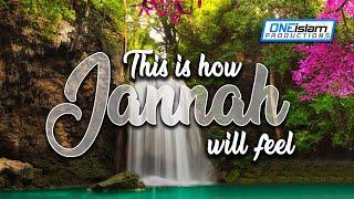 THIS IS HOW JANNAH WILL FEEL 