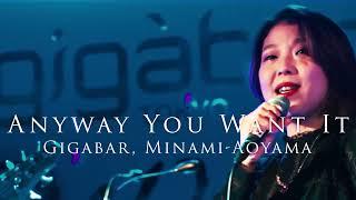 Anyway You Want It Cover Gigabar Tokyo