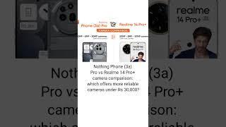 Nothing Phone (3a) Pro vs Realme 14 Pro+ camera comparison reliable cameras under Rs 30,000? #realme