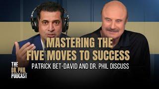 Mastering the 5 Moves to Success: Dr. Phil and Patrick Bet-David Discuss | EP328 |  Dr. Phil Podcast