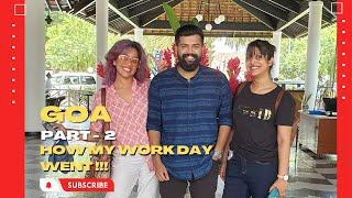 GOA | Part 2 | How my work day went !!!