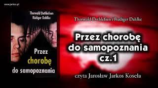 Przez chorobę do samopoznania. Cz. 1.  Thorwald Dethlefsen Rudiger Dahlke