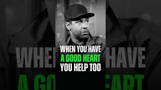 When you have a good heart you help too..Denzel Washington Motivational Life Advice. #motivation