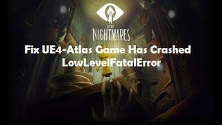 Fix Little Nightmares UE4-Atlas Game Has Crashed