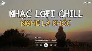 Nhạc Chill Tiktok - Tổng Hợp Những Bài Hát Tiktok "Nghe Là Nghiện" - Nhạc Lofi Chill Buồn 2025