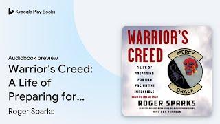 Warrior's Creed: A Life of Preparing for and… by Roger Sparks · Audiobook preview