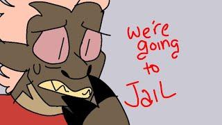 We're going to jail