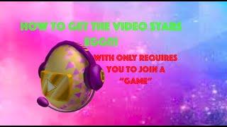 How To Get A Video Stars Egg With Only Requires You To Join A Game!!!