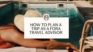 How to plan a trip as a Fora travel advisor